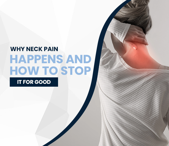 why neck pain happens and how to stop it for good?